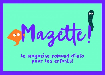 Mazette ! Un magazine romand d’info pour les 8-12 ans